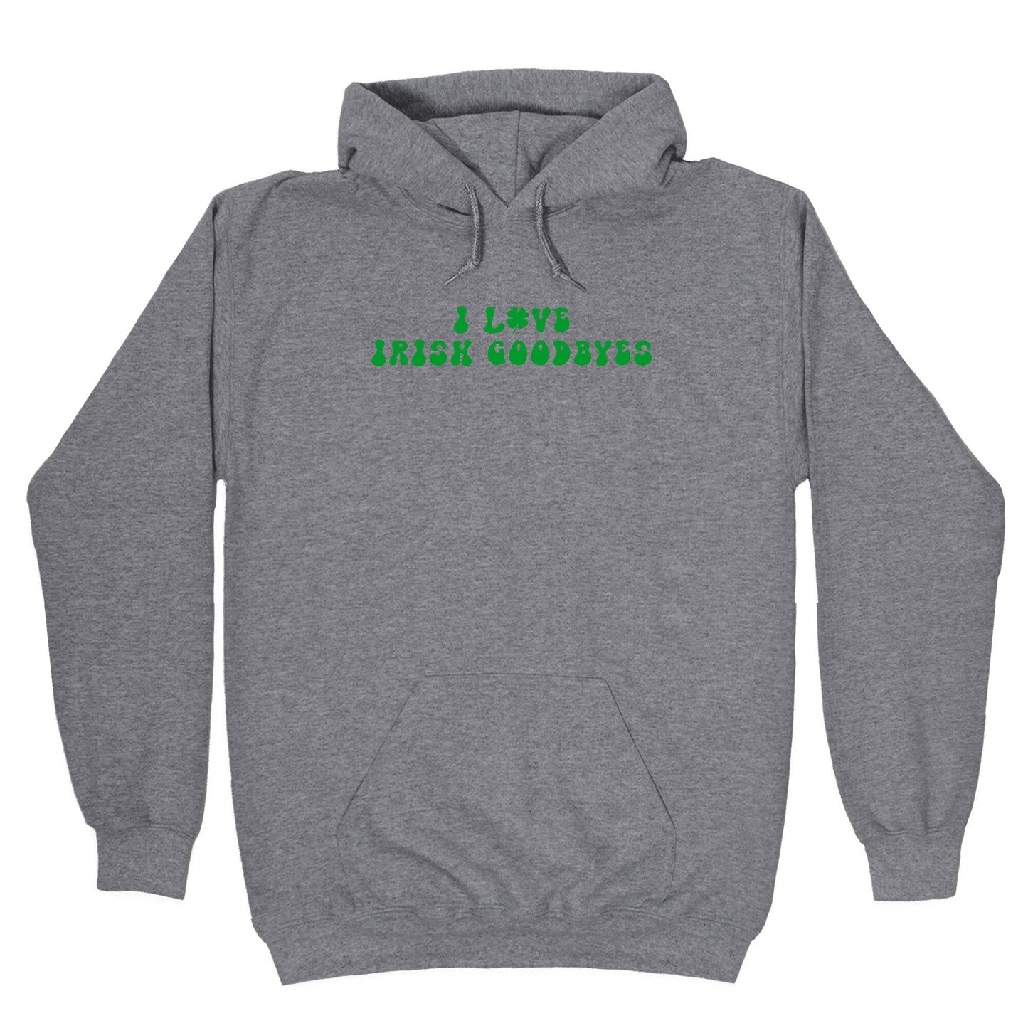I Love Irish Goodbyes Hoodie