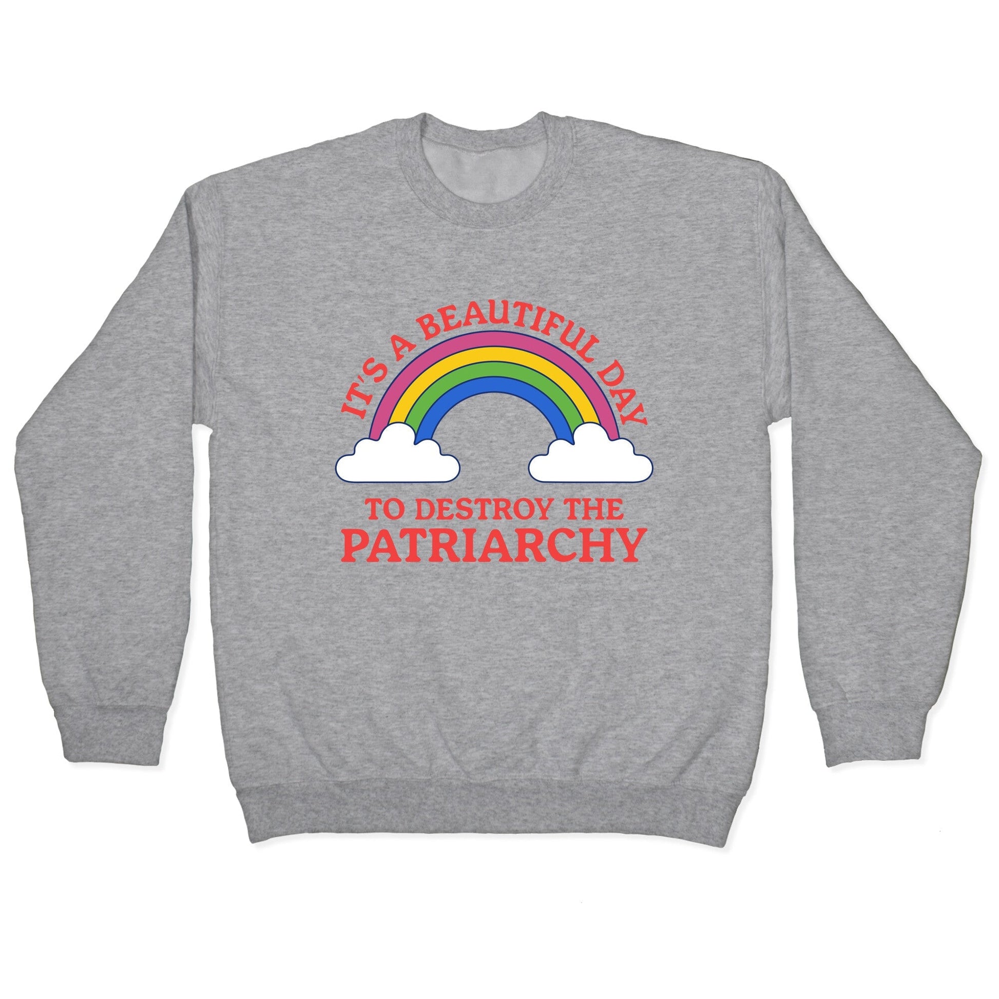 Beautiful Day To Destroy The Patriarchy Crewneck Sweatshirt
