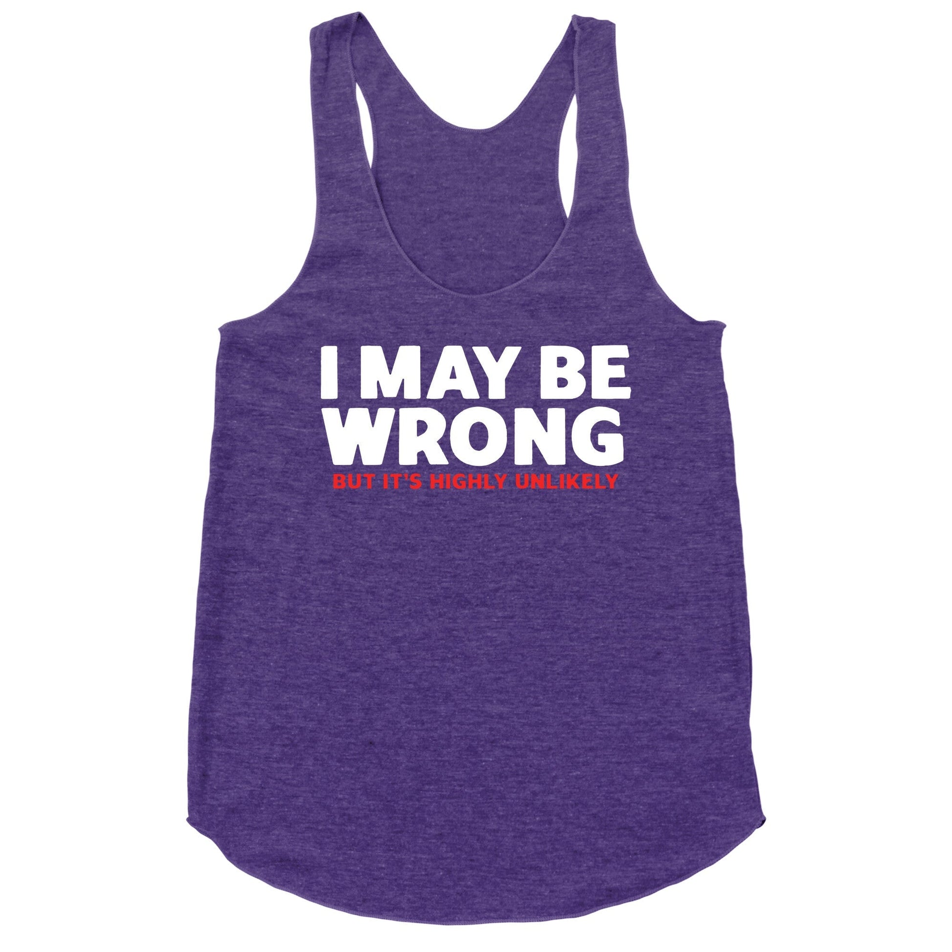I May Be Wrong Racerback Tank