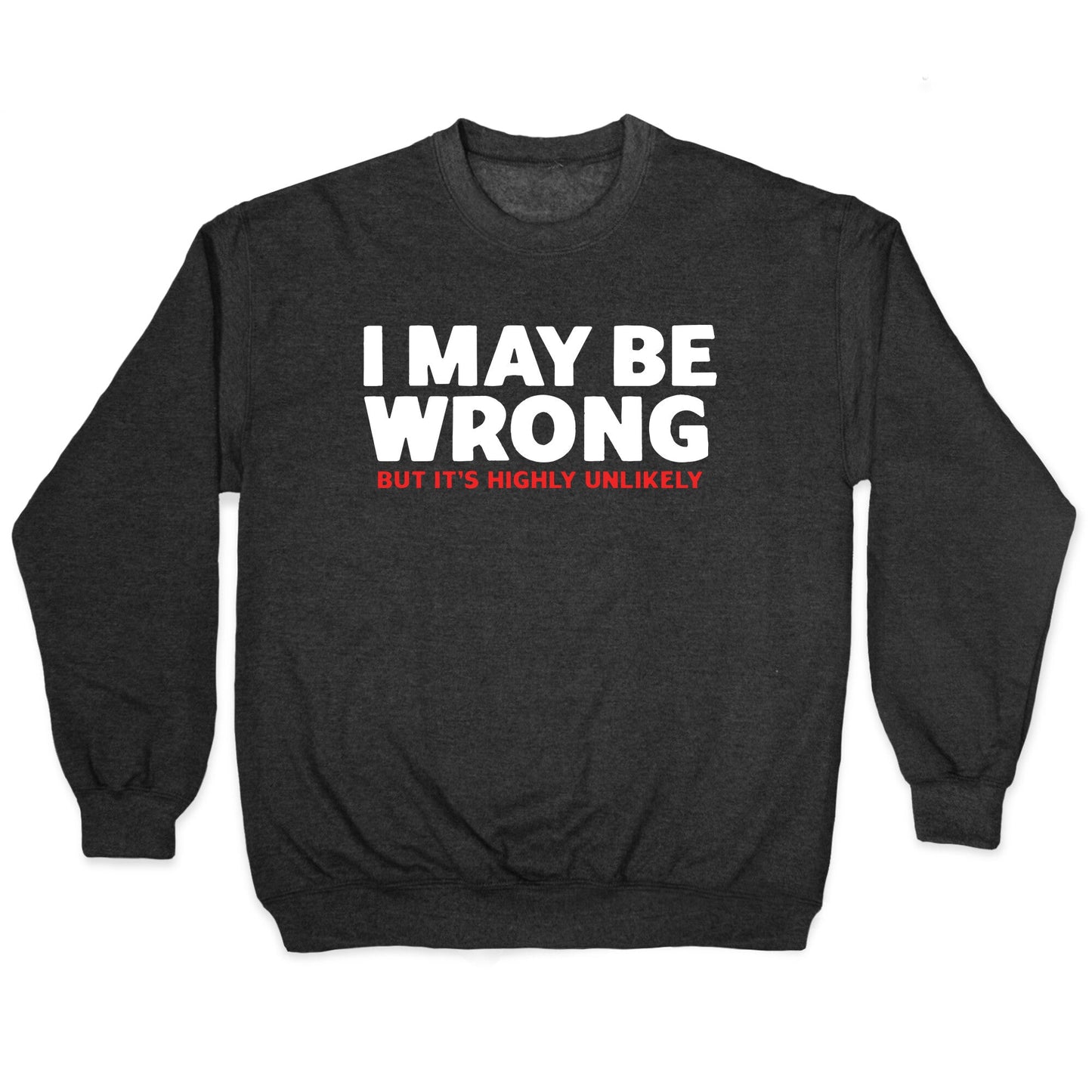 I May Be Wrong Crewneck Sweatshirt