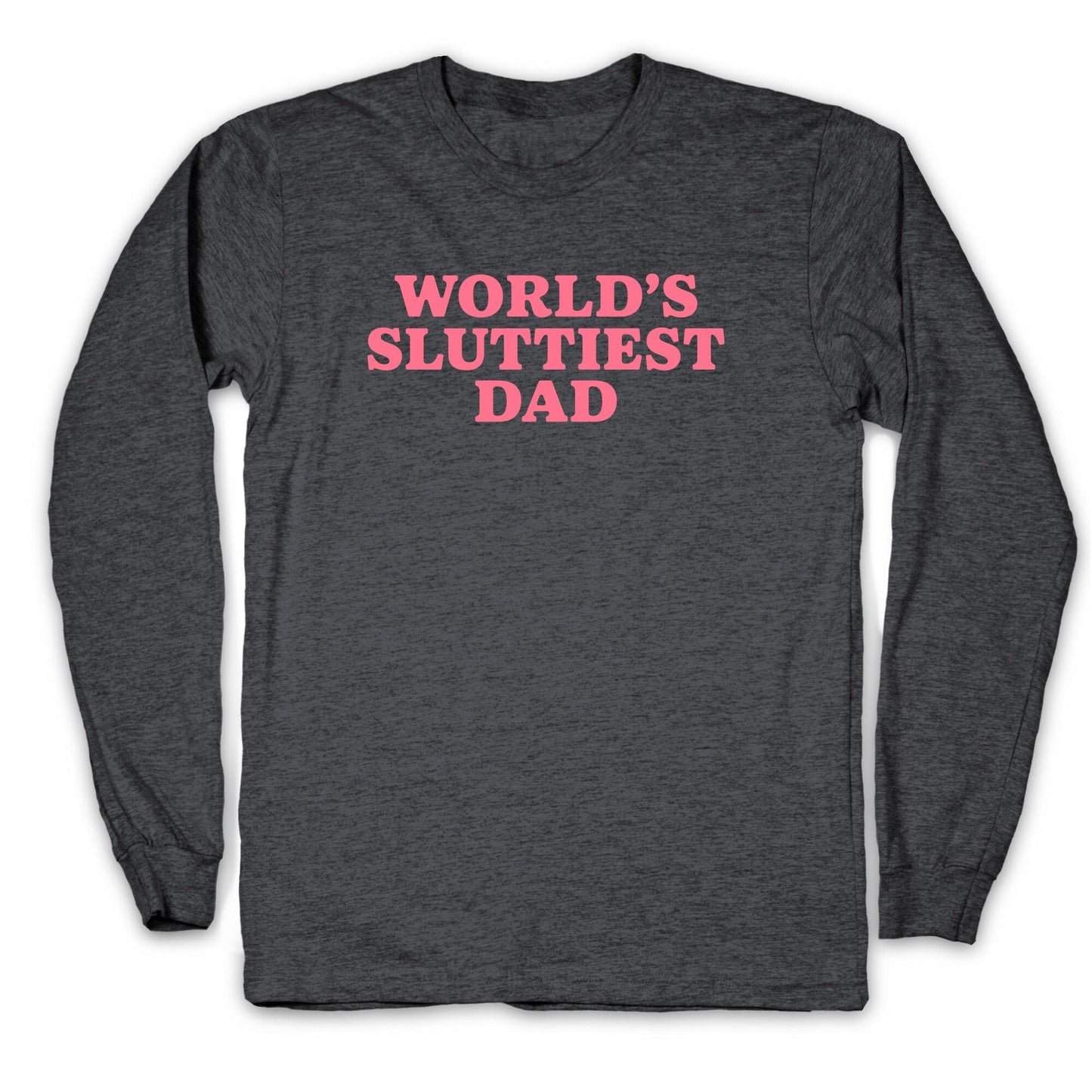 Worlds Sluttiest Dad Longsleeve Tee