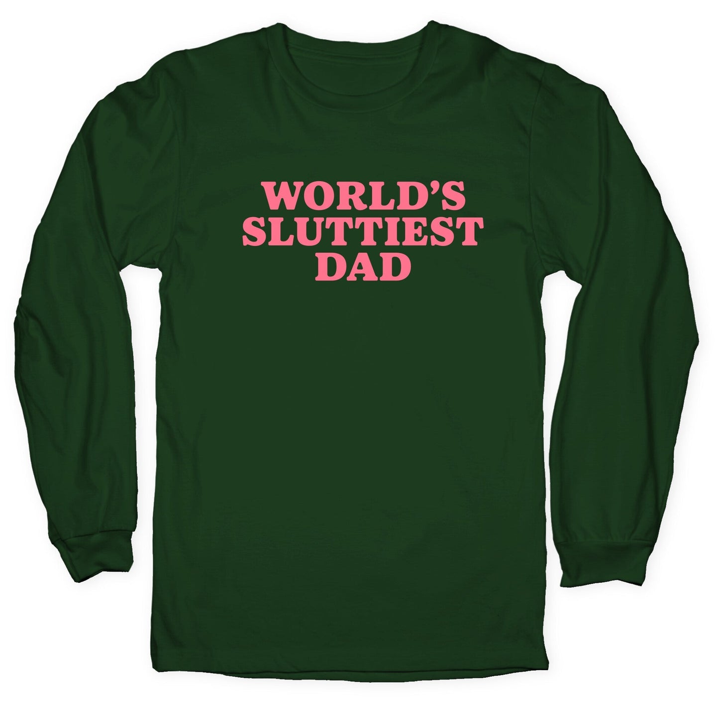 Worlds Sluttiest Dad Longsleeve Tee