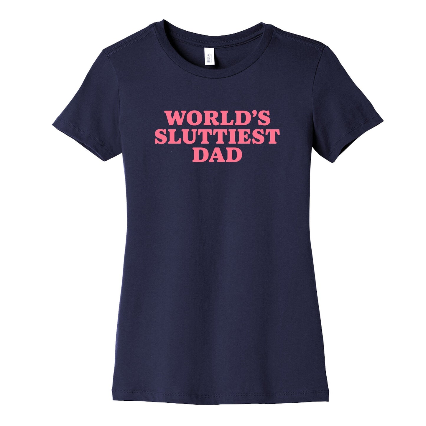 Worlds Sluttiest Dad Womens Cotton Tee