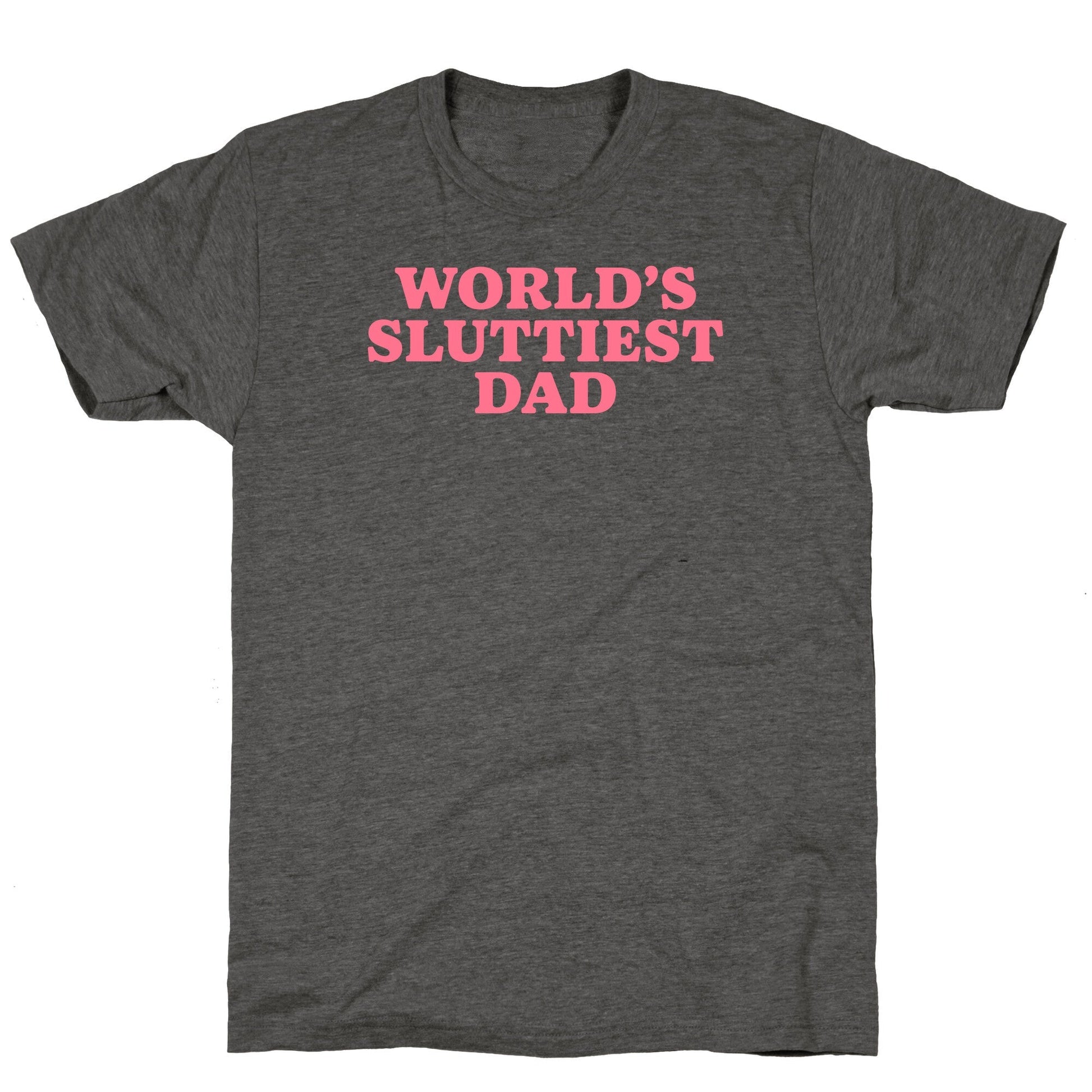 Worlds Sluttiest Dad Unisex Triblend Tee