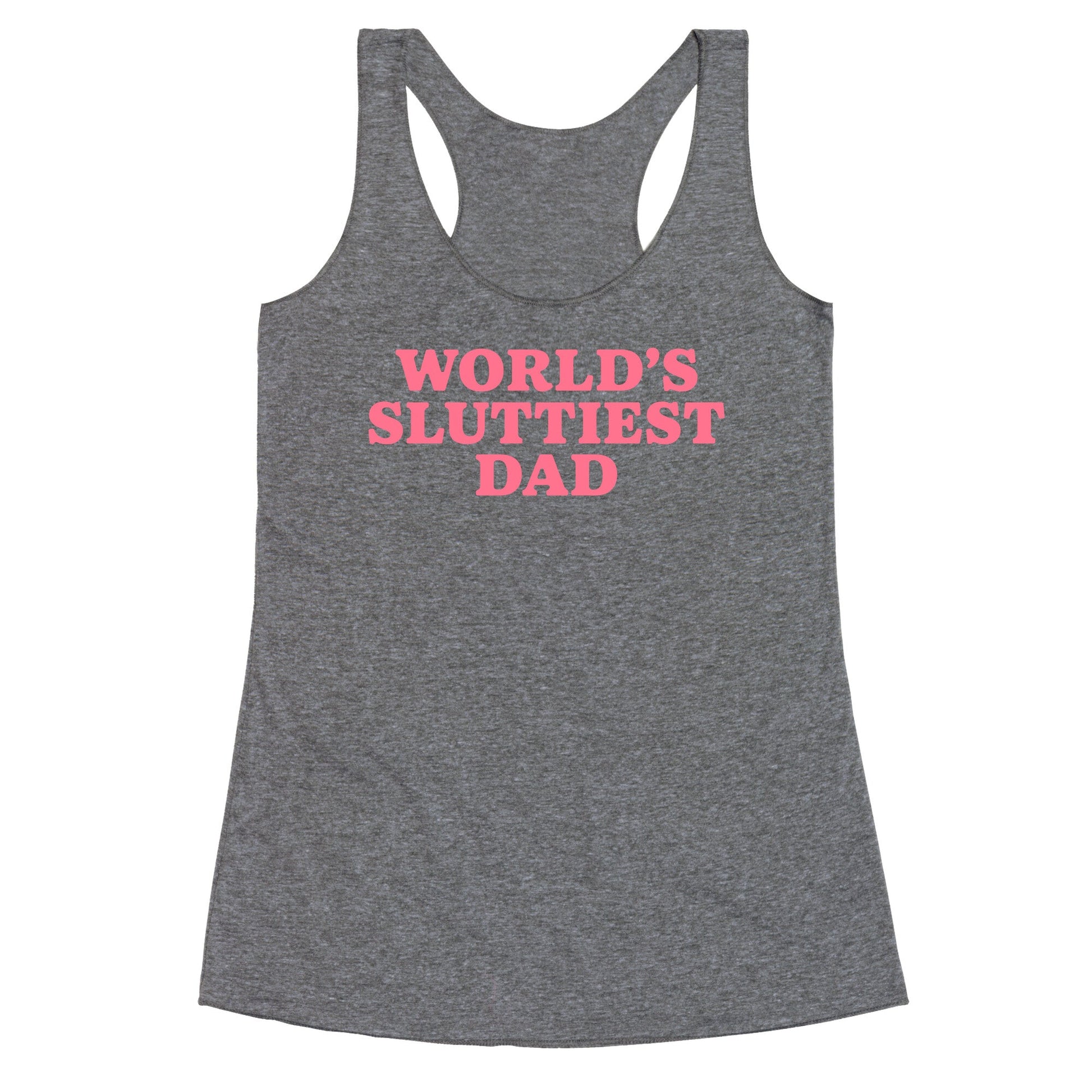 Worlds Sluttiest Dad Racerback Tank