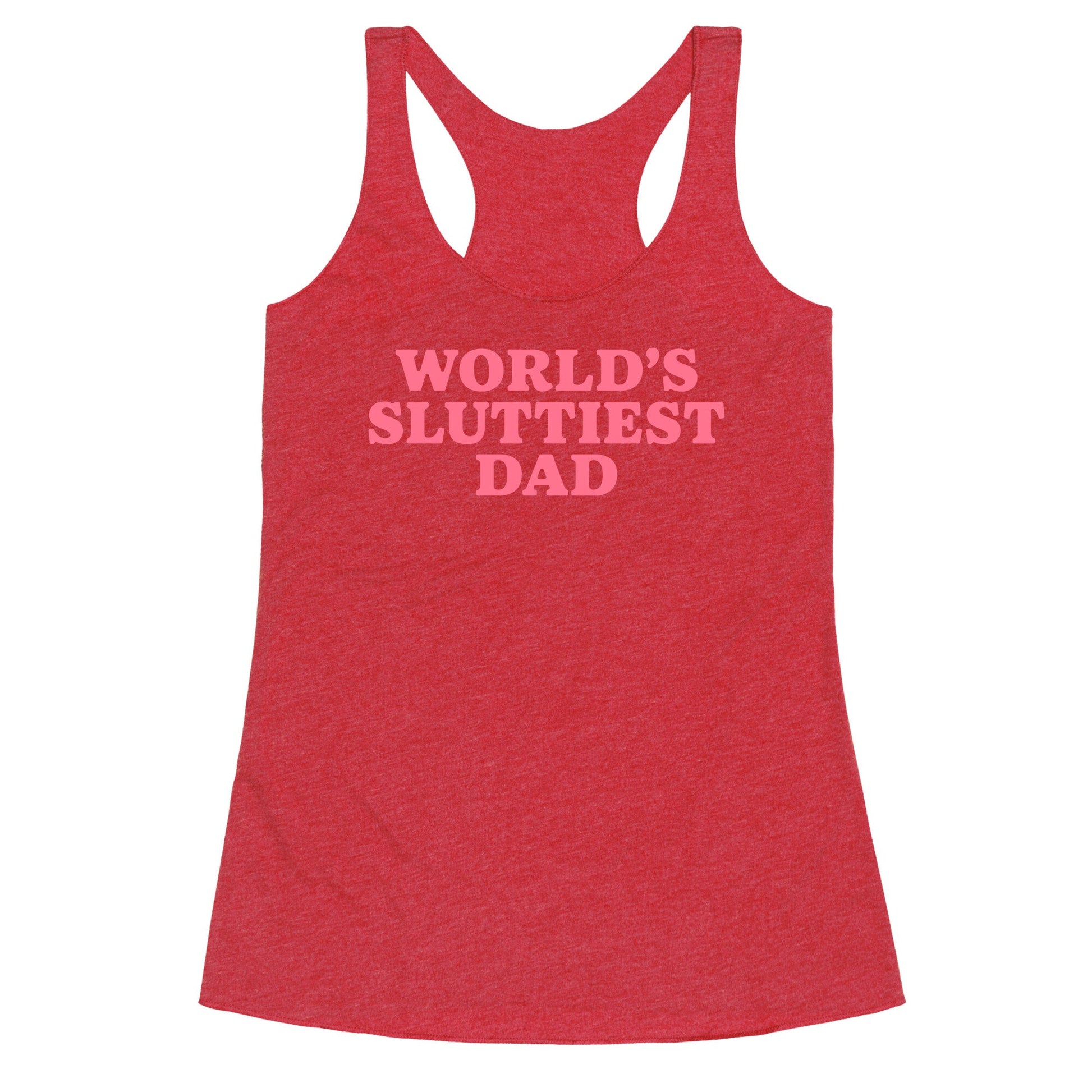 Worlds Sluttiest Dad Racerback Tank