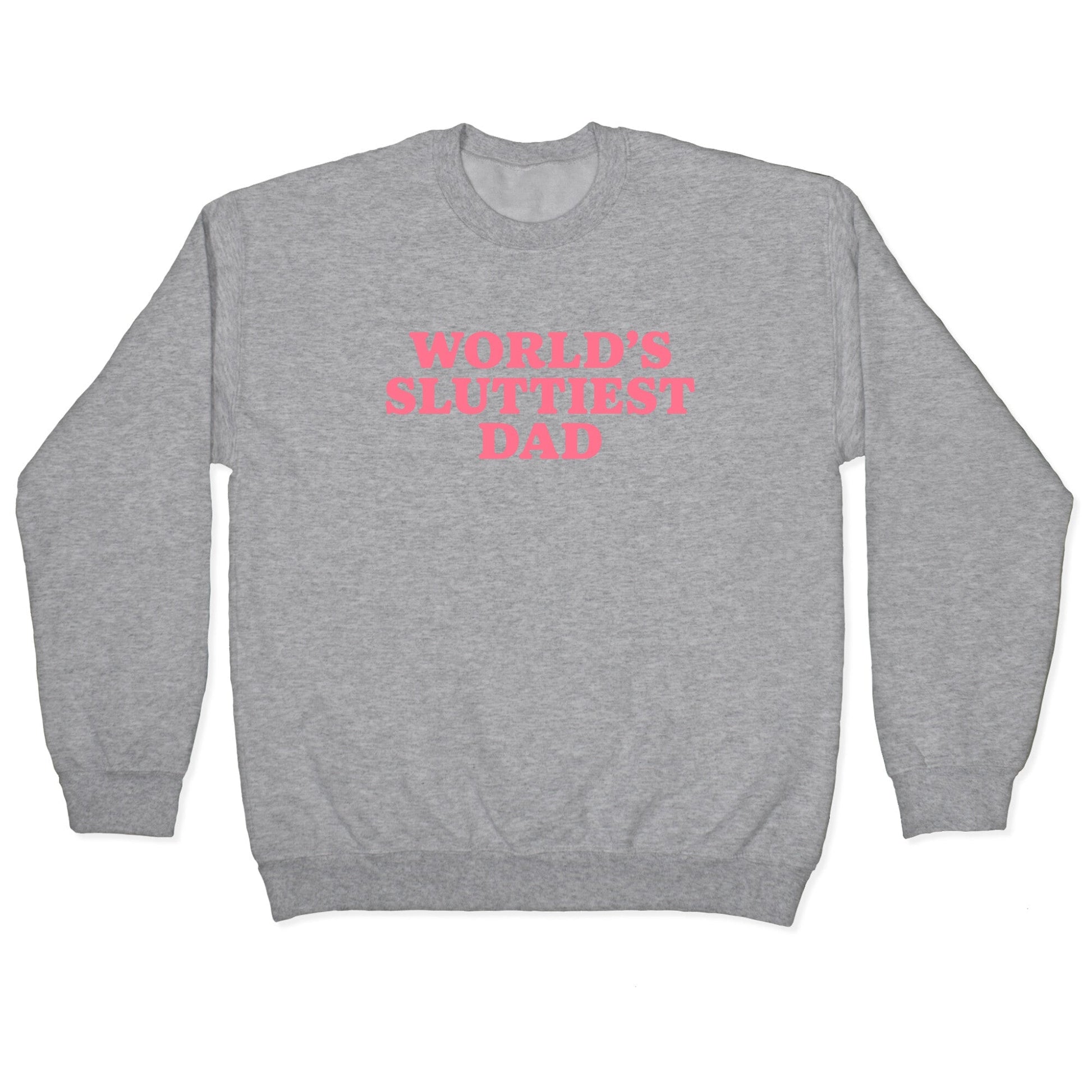 Worlds Sluttiest Dad Crewneck Sweatshirt