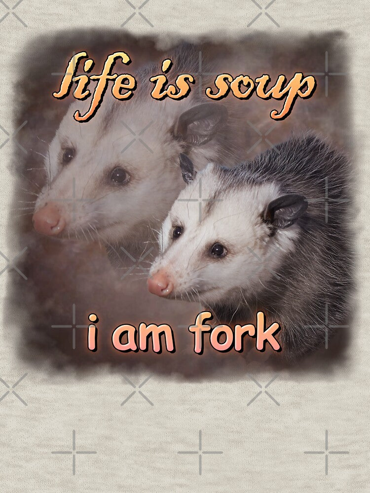 Life is soup, I am fork possum word art by snazzyseagull