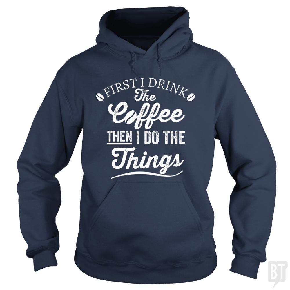 Drink Coffee Then Do The Things Hoodie