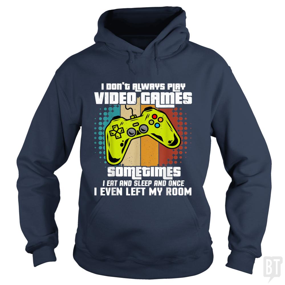 I Dont Always Play Video Games Hoodie