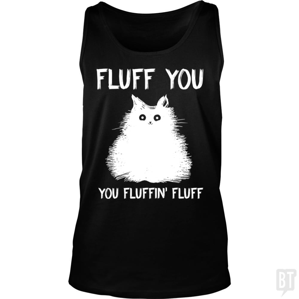 Fluff You You Fluff Funny Cat Tank Tops