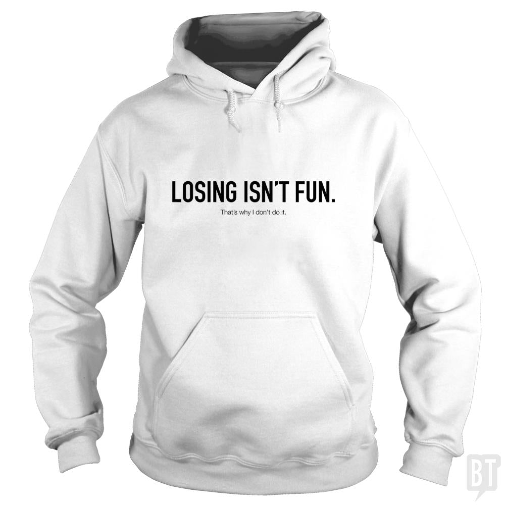 Losing Isnt Fun Hoodie