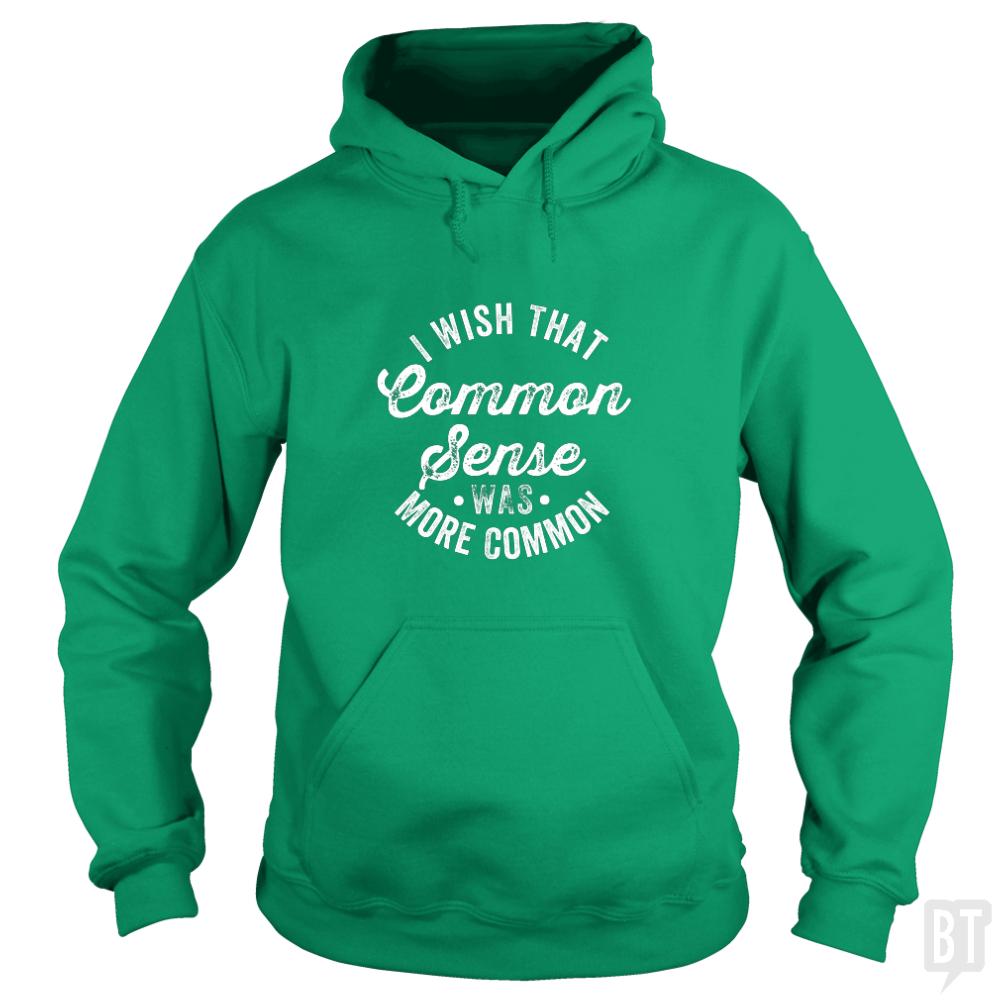I Wish That Common Sense Was More Common Hoodie