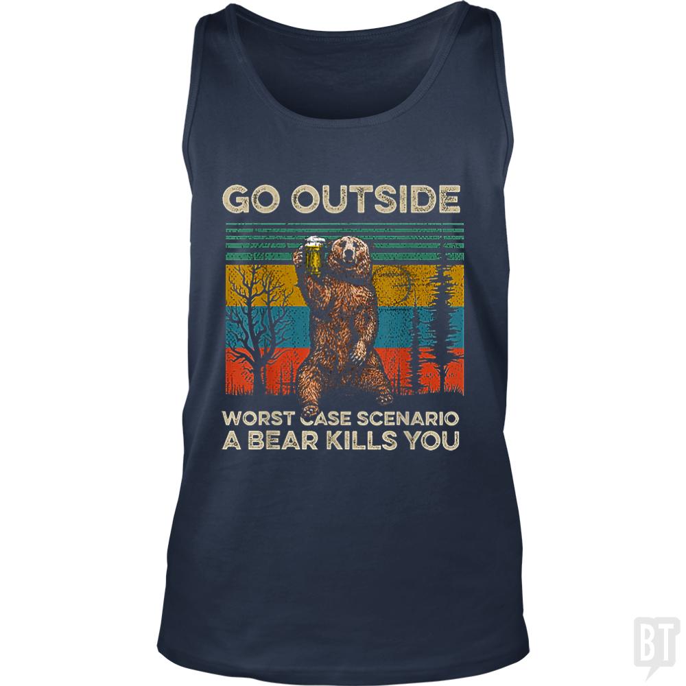 Go Outside Worst Case Scenario A Bear Kills You Tank Tops