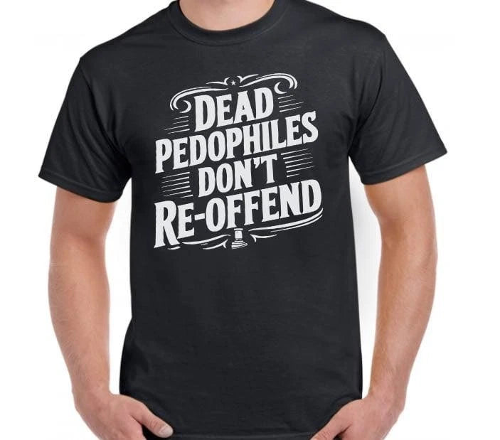 Pedophiles Don’t Reoffend  Funny T shirt tee Pedo