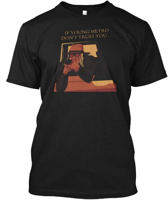 If Young Metro Don't Trust You T-shirt Made in the USA Size S to 5XL