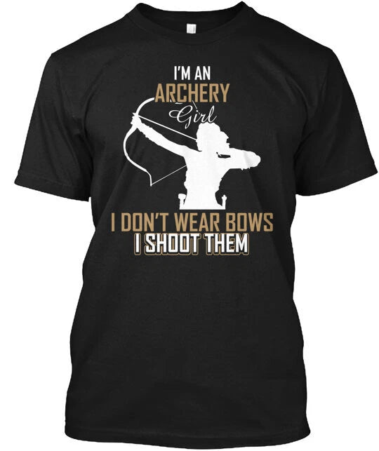 I'm An Archery Girl I Don't Wear Bows T-Shirt Made in the USA Size S to 5XL