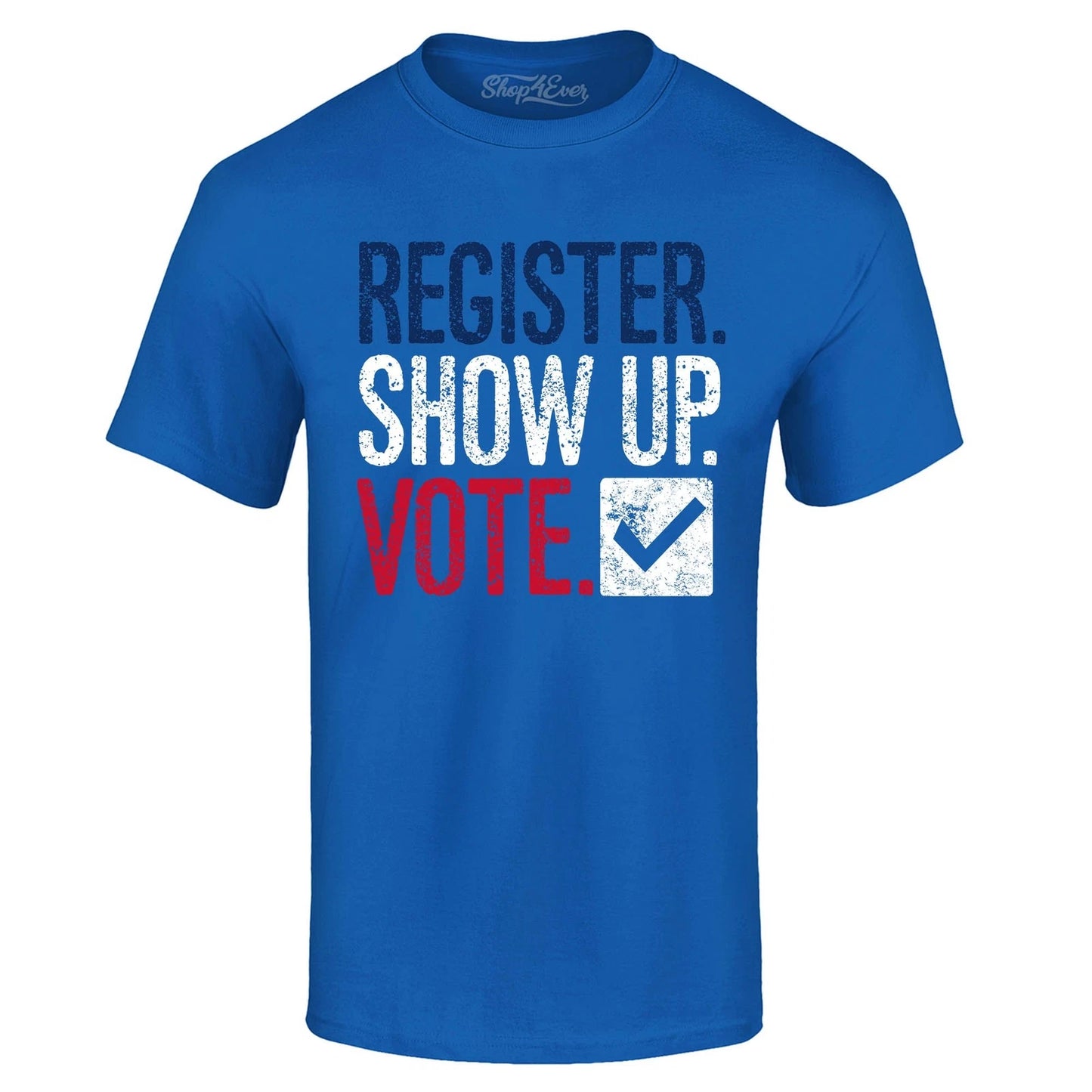 Register Show Up Vote Political Red White Blue T-shirt Vote Shirts