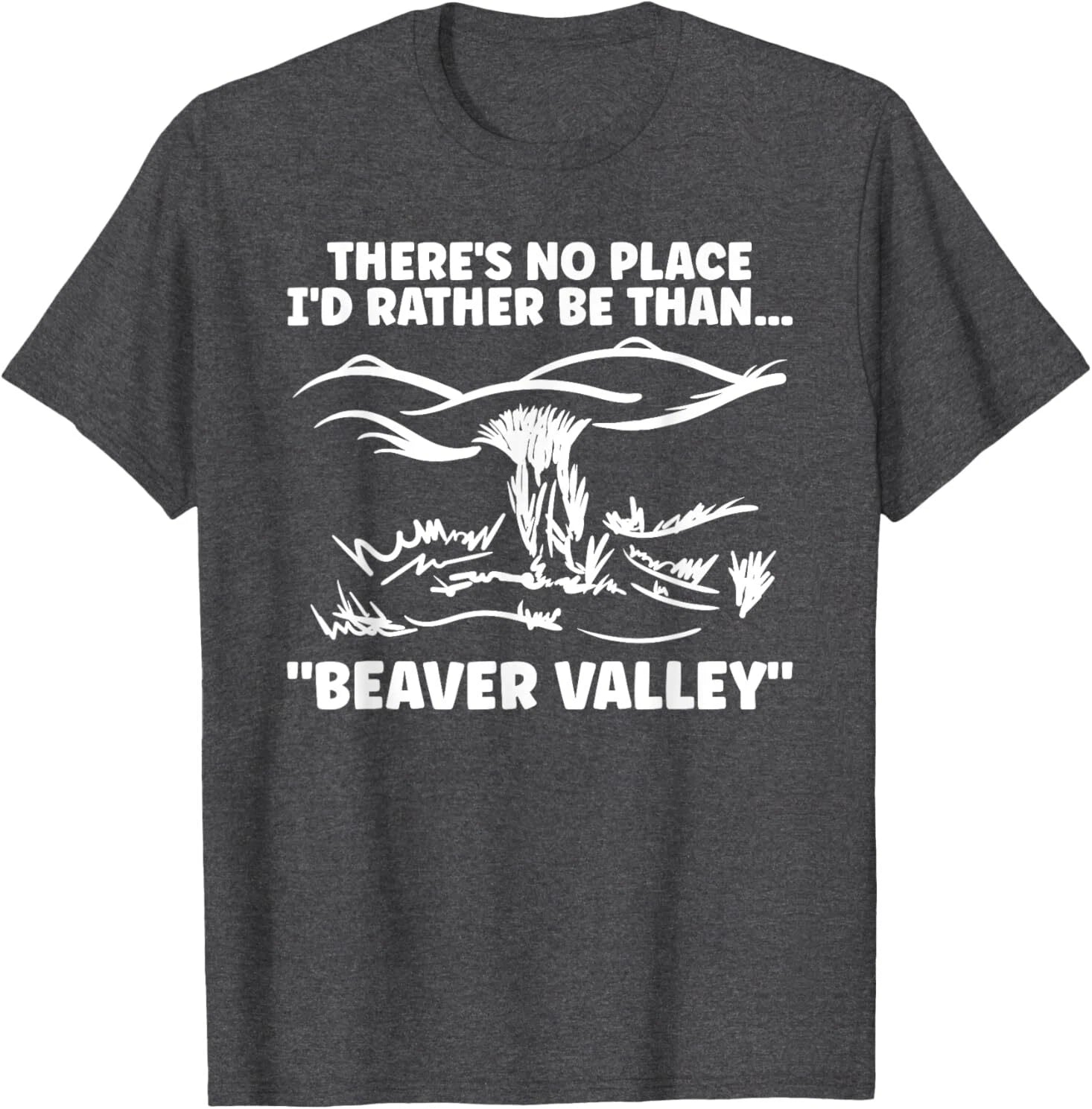 Theres No Place Id Rather Than Beaver Valley Funny Adult T-Shirt