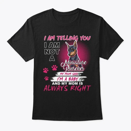 Miniature Pinscher Im Telling You T-Shirt Made in the USA Size S to 5XL