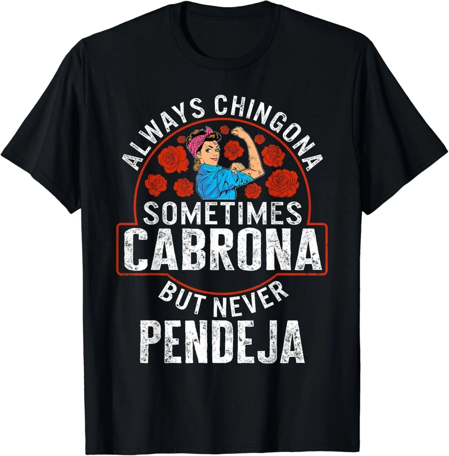 Latina Always Chingona Sometimes Cabrona But Never Pendeja T-Shirt