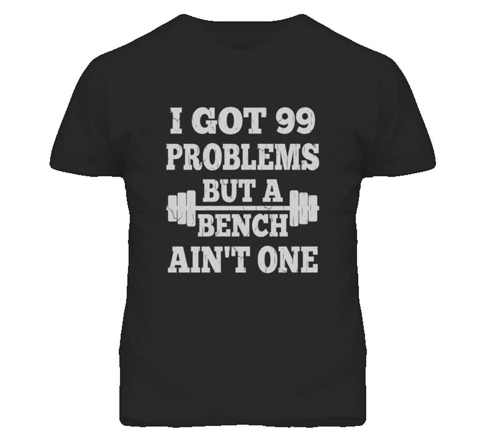 99 Problems But A Bench Ain't One T Shirt