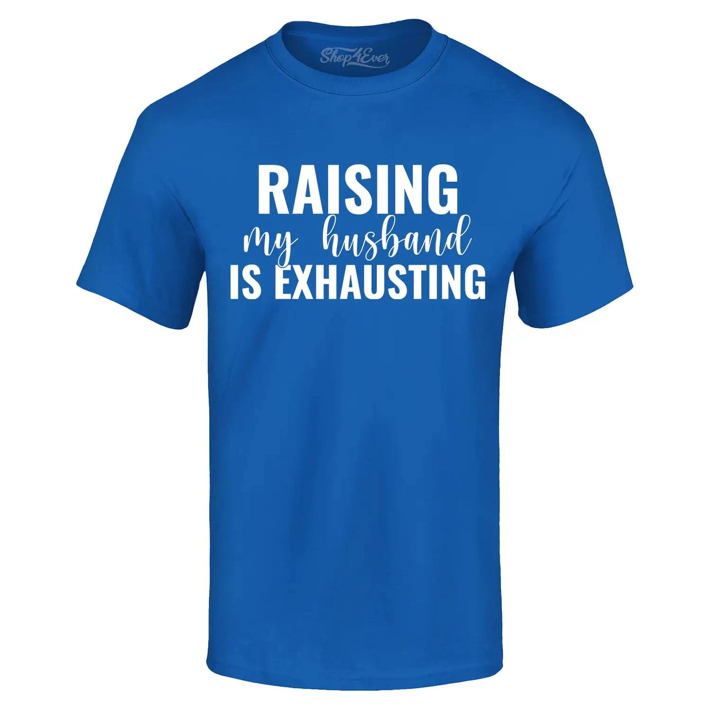 Raising My Husband is Exhausting T-shirt Funny Mom Life Humor Shirt