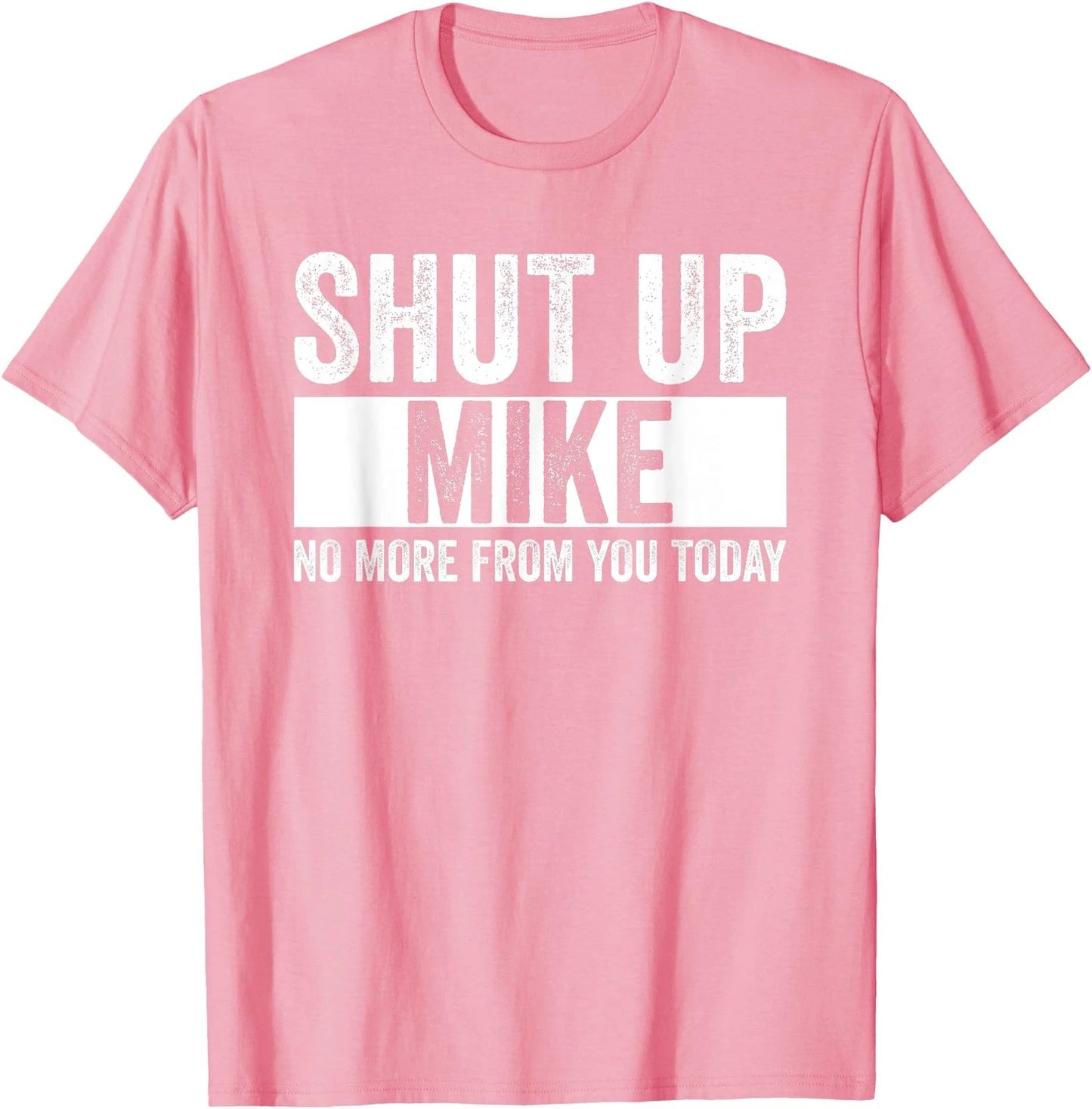 Shut Up Mike No More From You Today Funny Mike Name T-Shirt