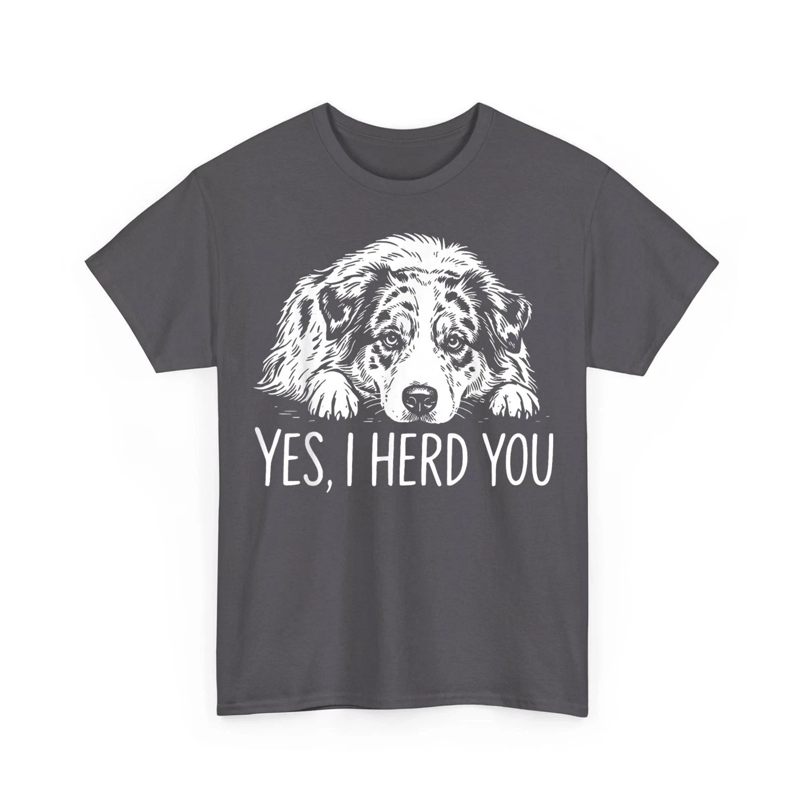 Yes I Herd You Australian Shepherd Dog Funny Unisex T-Shirt