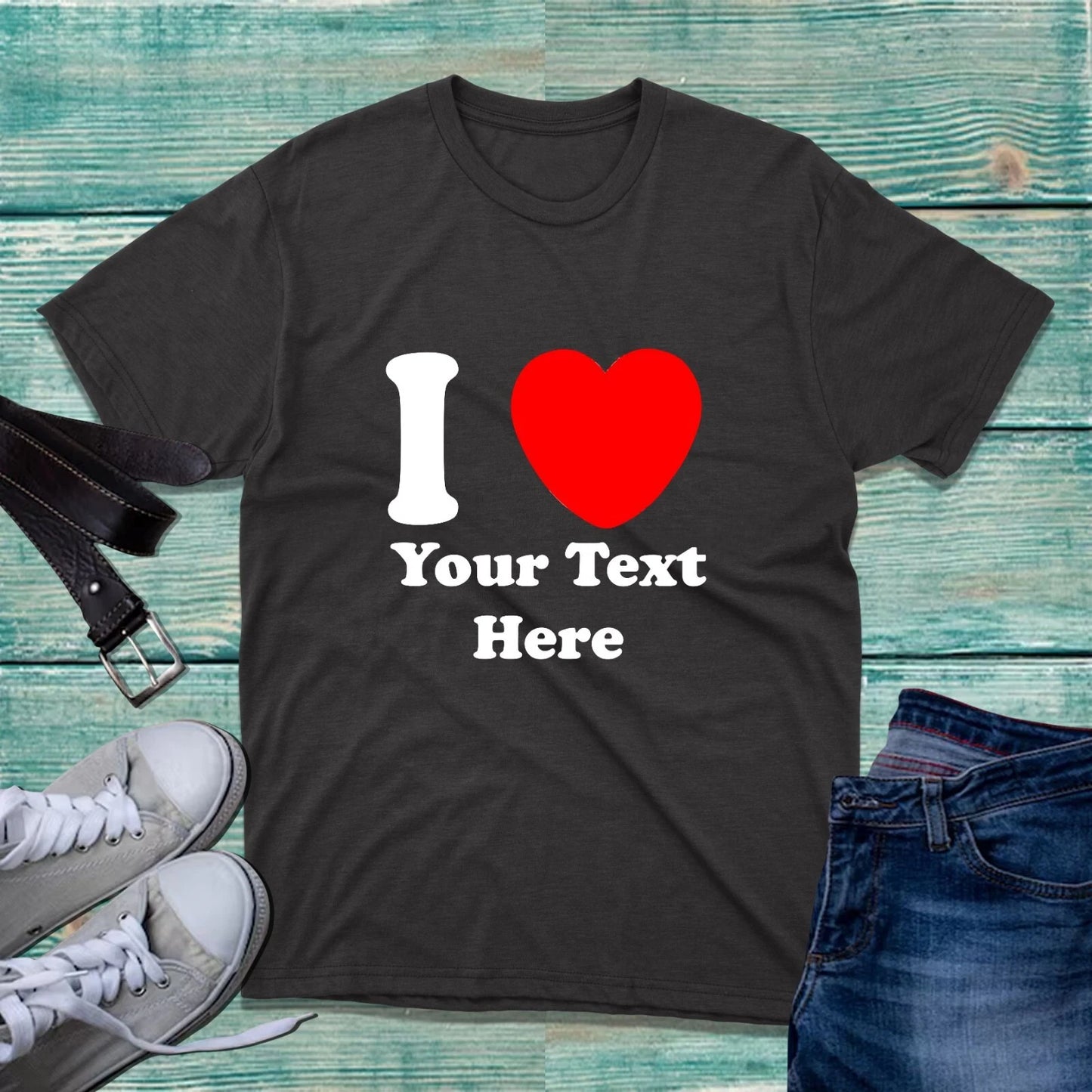 Personalised I Love Custom Text T-Shirt Funny Valentines Day Anniversary Tee Top