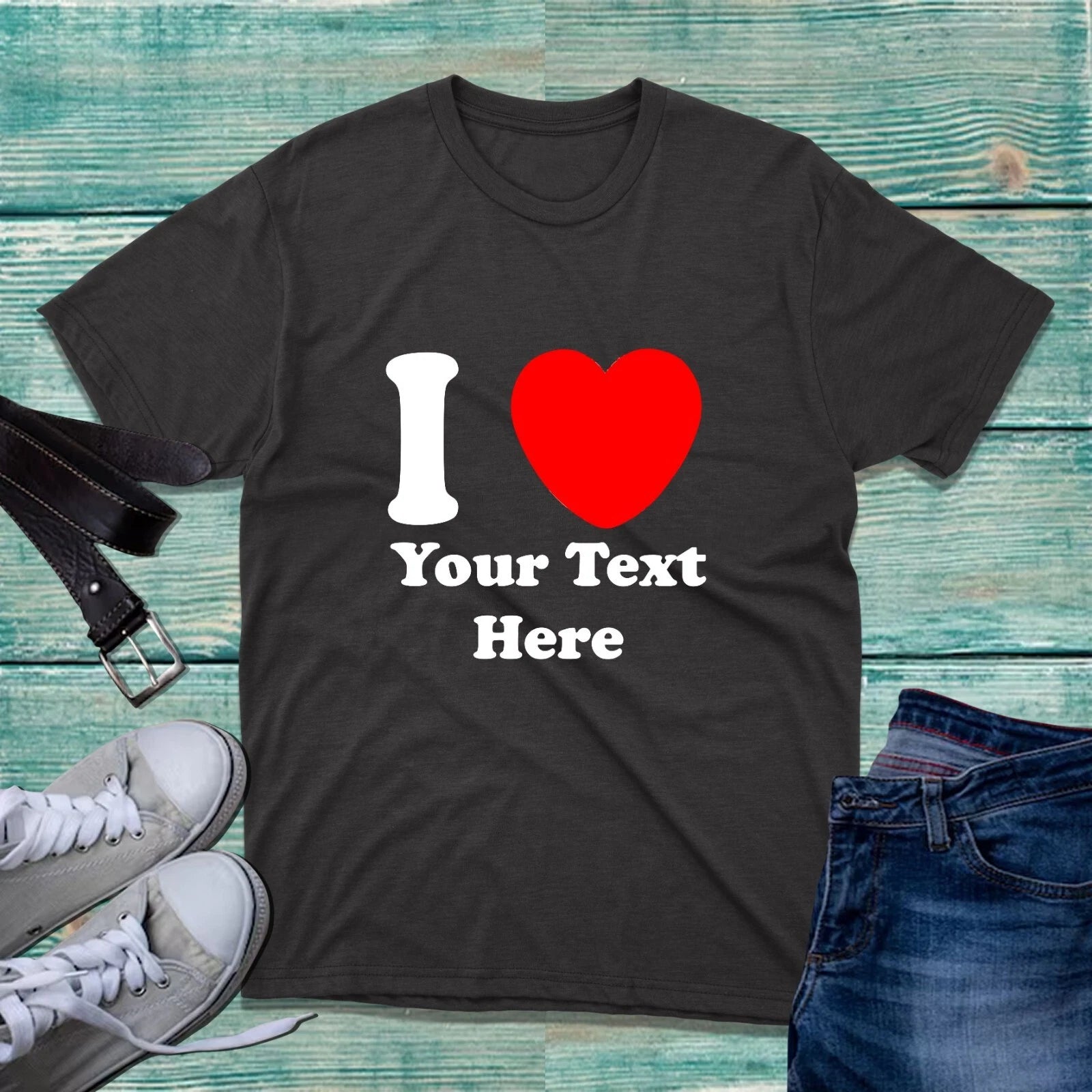 Personalised I Love Custom Text T-Shirt Funny Valentines Day Anniversary Tee Top