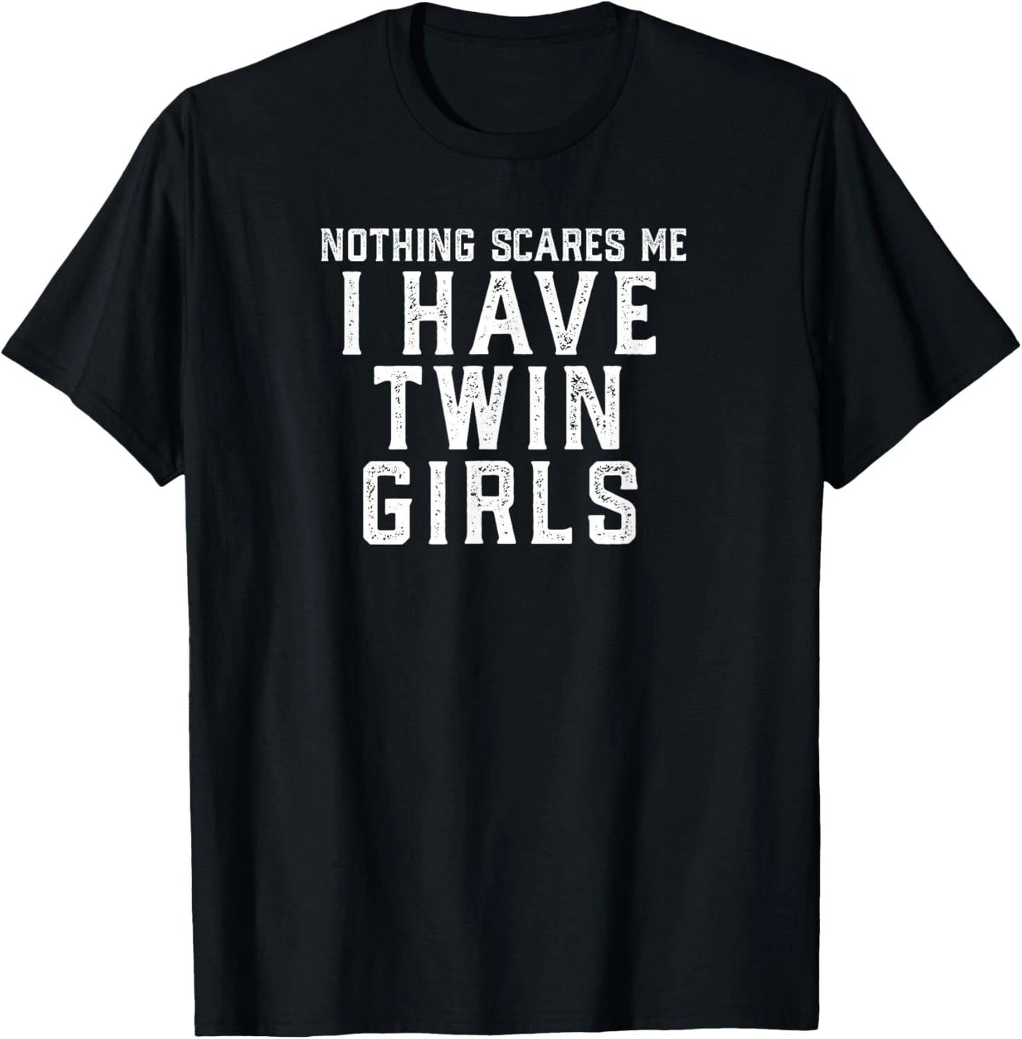 Twin Dad Mom Daughters Nothing Scares Me I Have Twin Girls Gift Unisex T-Shirt