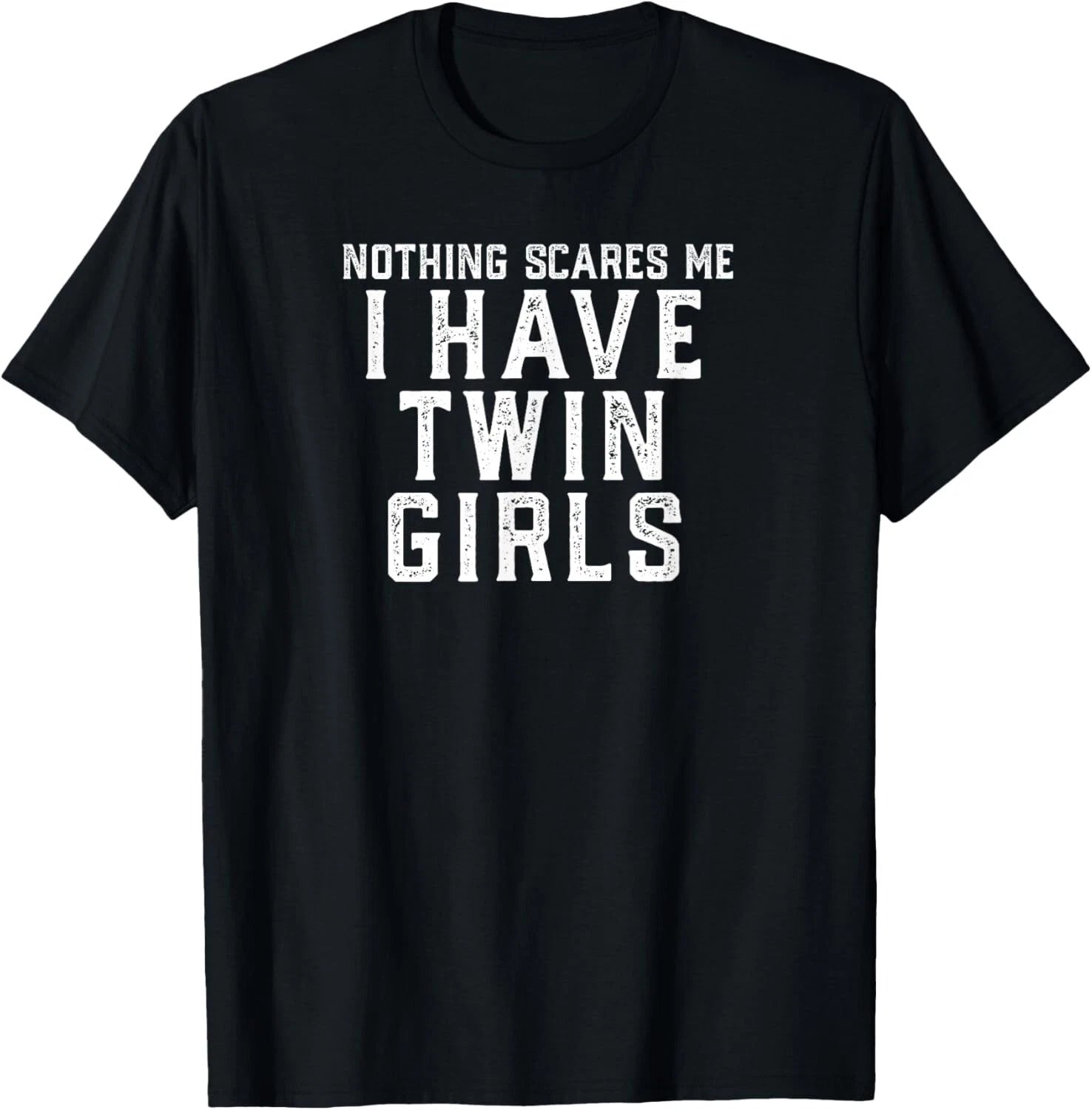 Twin Dad Mom Daughters Nothing Scares Me I Have Twin Girls Gift Unisex T-Shirt