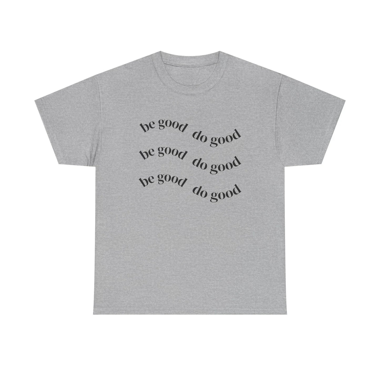 Be Good Do Good T-Shirt | Positive Message Tee