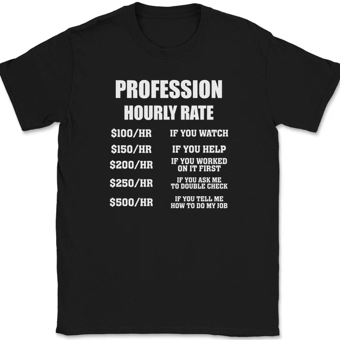 CUSTOM Profession Hourly Rate T-Shirt Funny Your Profession Here Text Tee