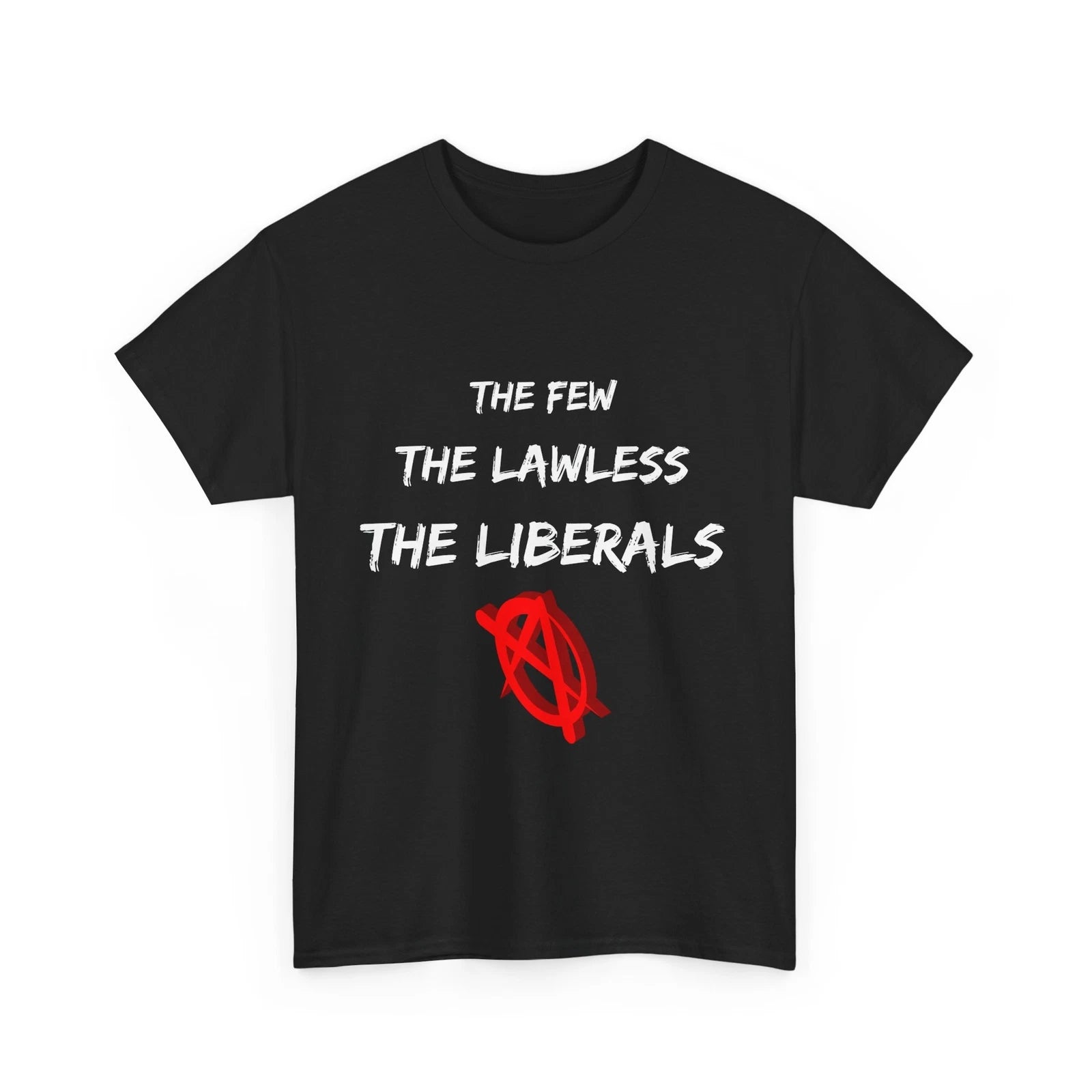 The Few The Lawless The Liberals Unisex Heavy Cotton Tee Gifts Novelty Politics