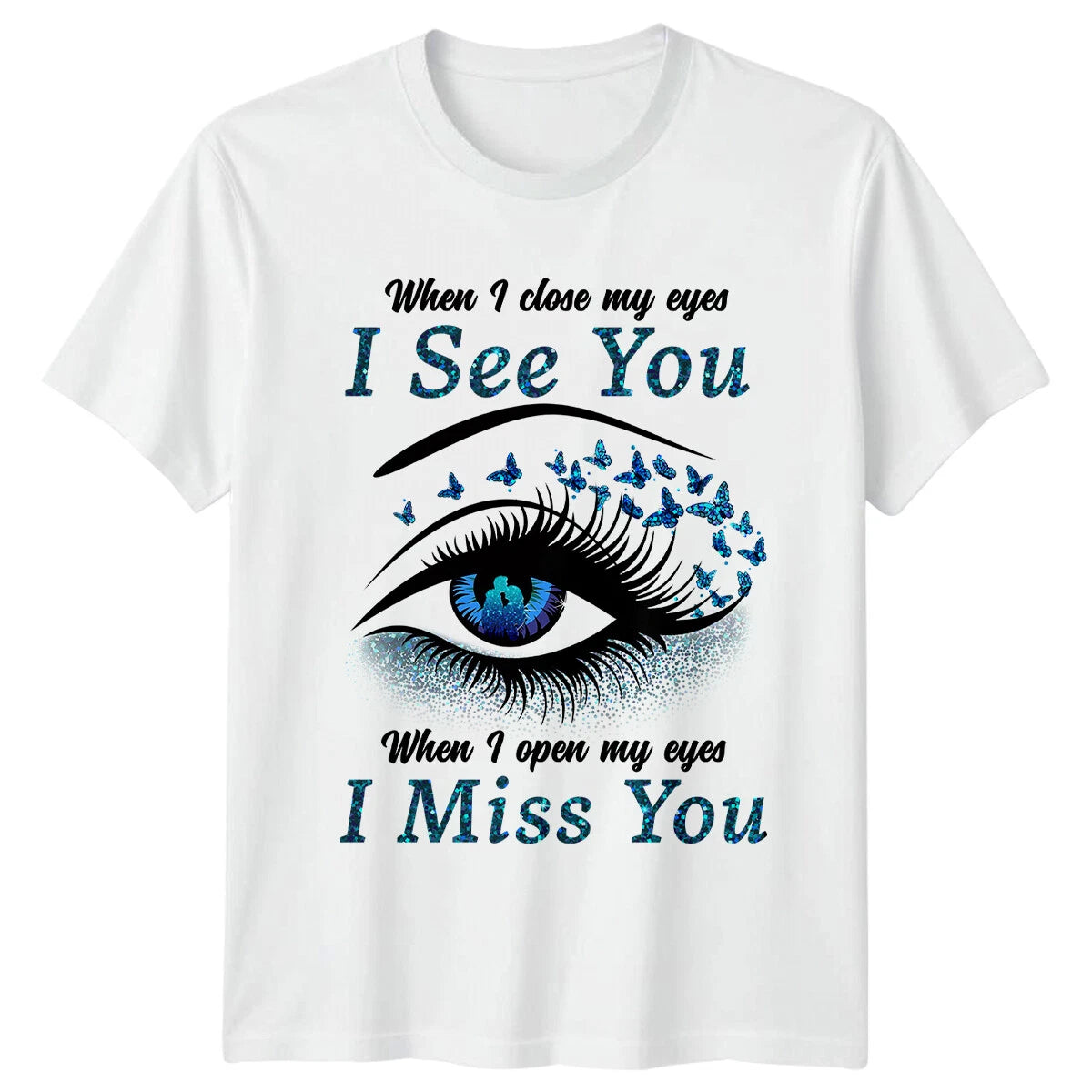 When I Close My Eyes I See You T-Shirt, I Miss You Memorial Gift