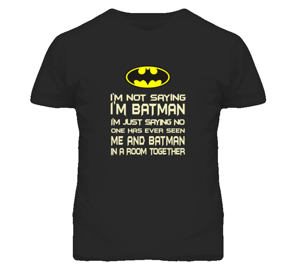 I'm not saying I'm Batman T Shirt