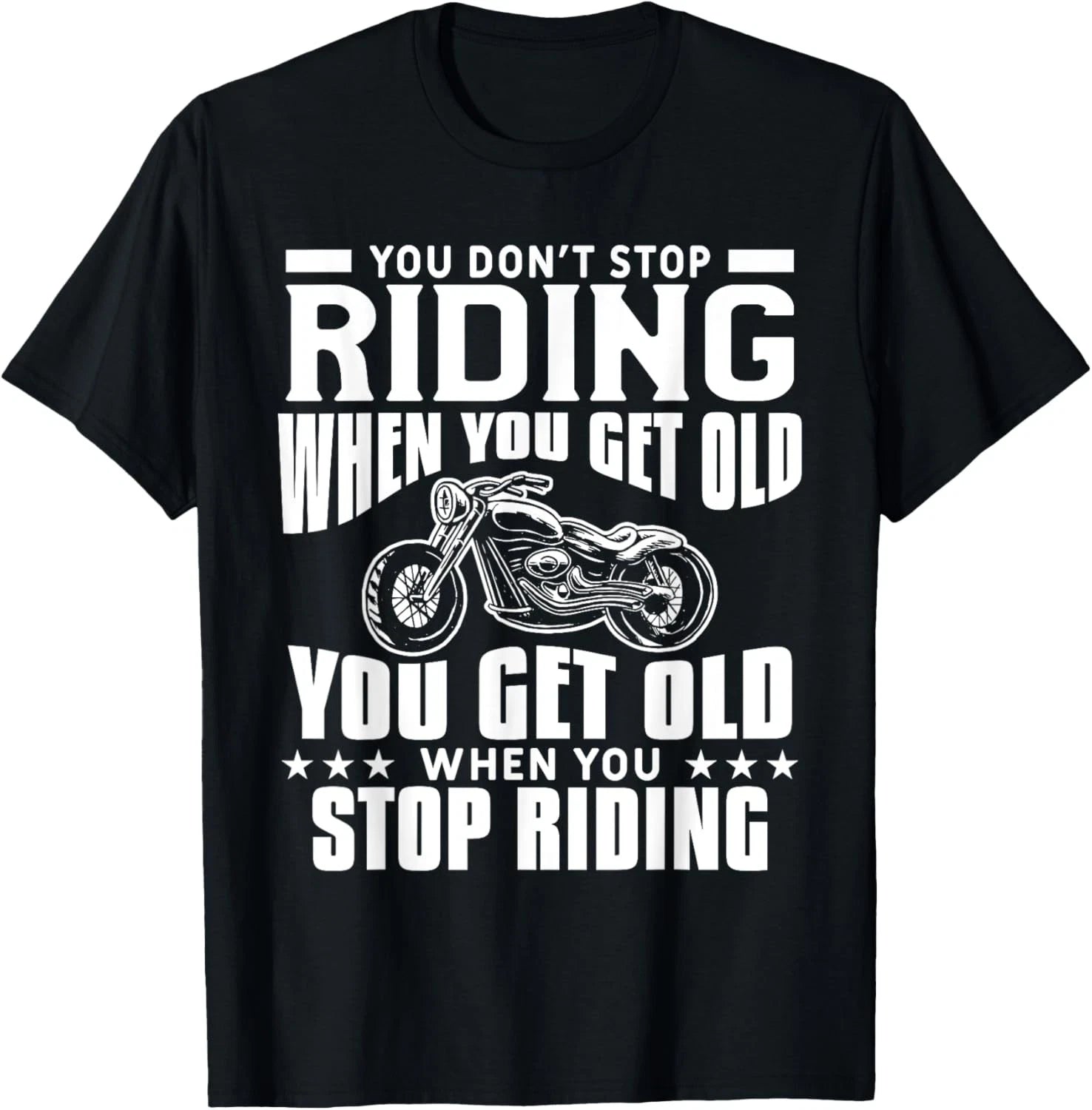You Don't Stop Riding When You Get Old Motorcycling Biker T-Shirt
