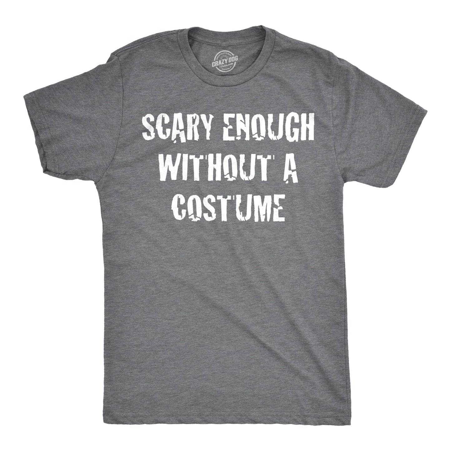 Scary Enough Without a Costume Men's T Shirt