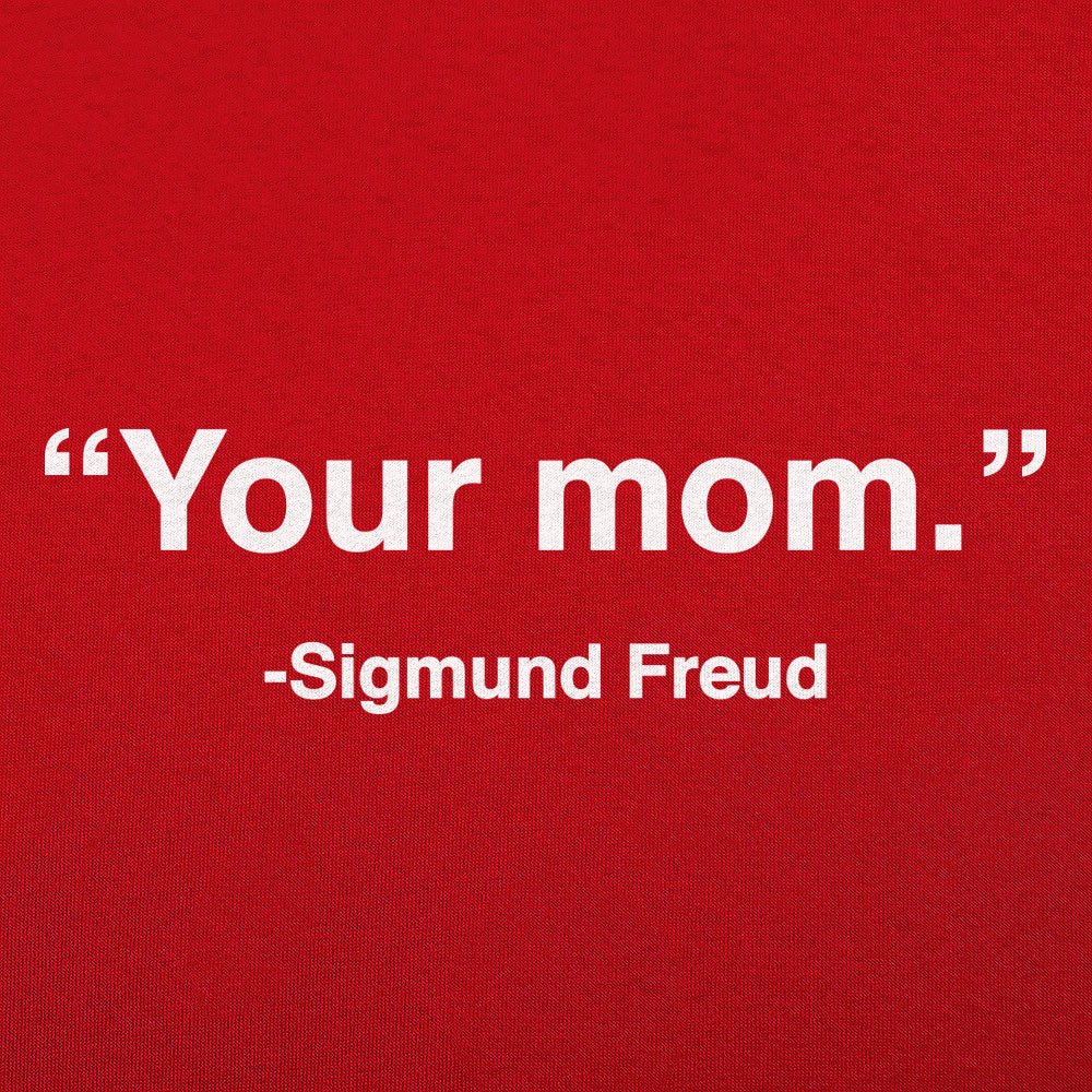 Your Mom Sigmund Freud
